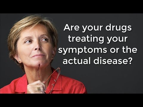 Are your drugs treating your symptoms or the actual disease?