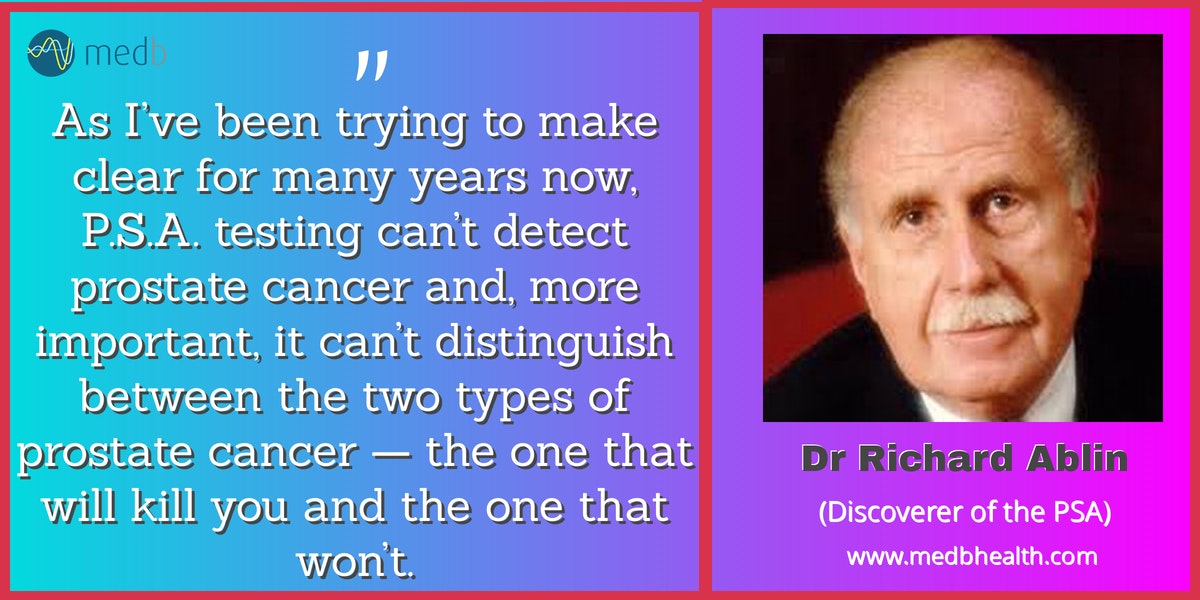 P.S.A. testing can’t detect prostate cancer and, more important, it can’t distinguish between the two types of prostate cancer