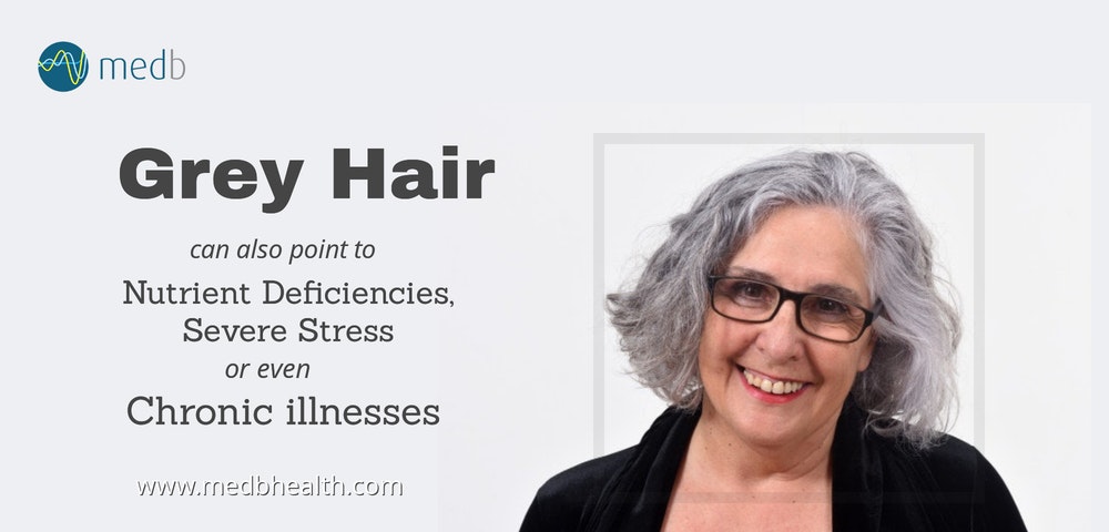 Grey Hair can also point to Nutrient Deficiencies, Severe Stress or even Chronic illnesses